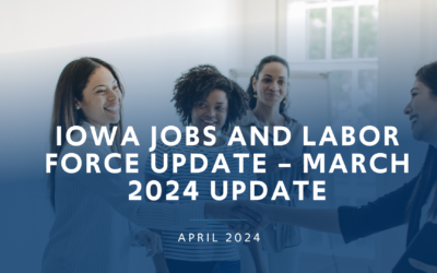 Iowa Jobs and Labor Force Update – March 2024 Update